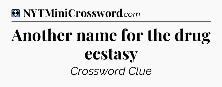 Solution: Another name for the drug ecstasy - NYT Mini Crossword