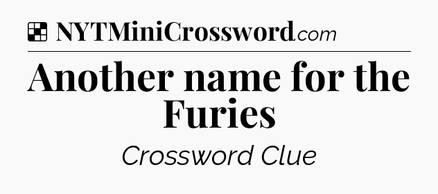 Solution: Another name for the Furies - NYT Crossword