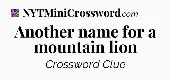 Another name for a mountain lion Crossword Clue