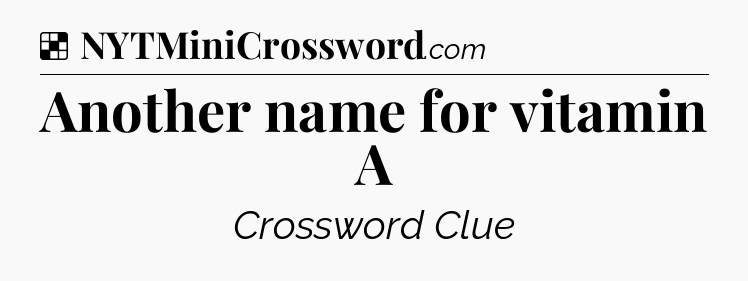 Solution: Another name for vitamin A - NYT Crossword