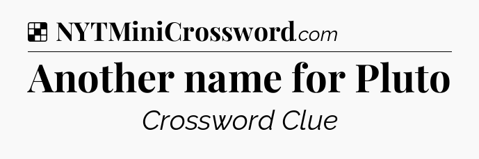 Solution: Another name for Pluto - NYT Crossword