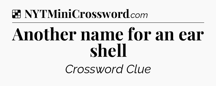 Solution: Another name for an ear shell - NYT Crossword