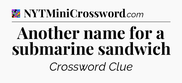 Another name for a submarine sandwich Crossword Clue