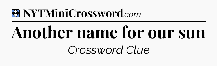 Solution: Another name for our sun - NYT Mini Crossword