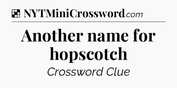 Solution: Another name for hopscotch - NYT Crossword