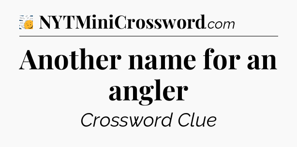 Another name for an angler - 7 Little Words