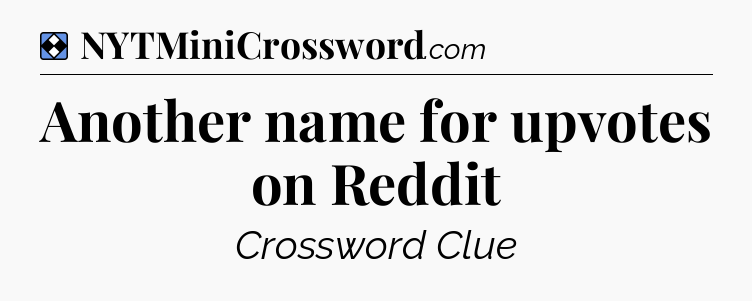 Solution: Another name for upvotes on Reddit - NYT Mini Crossword