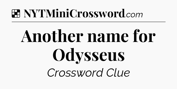 Solution: Another name for Odysseus - NYT Crossword