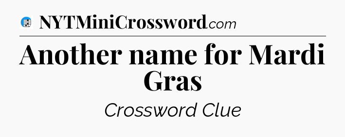 Another name for Mardi Gras Crossword Clue