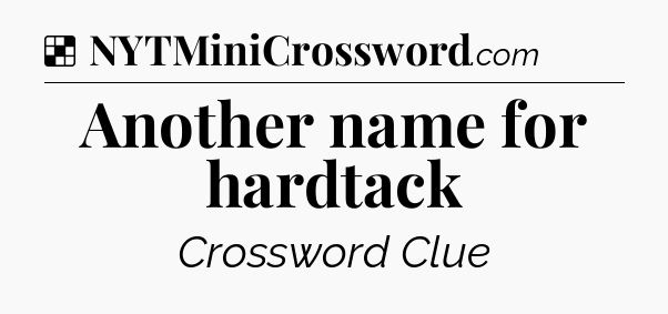 Solution: Another name for hardtack - NYT Crossword
