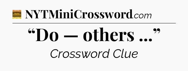 “Do — others ...” - Eugene Sheffer Crossword