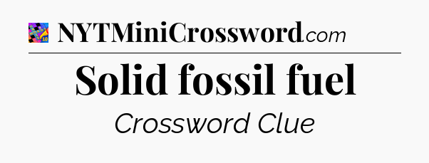 Solid fossil fuel Crossword Clue