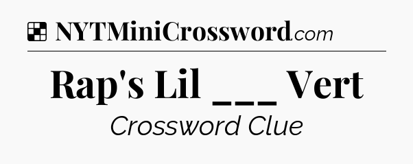Solution: Rap's Lil ___ Vert - NYT Crossword
