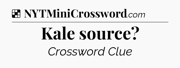 Solution: Kale source - NYT Crossword