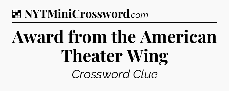 Solution: Award from the American Theater Wing - NYT Crossword