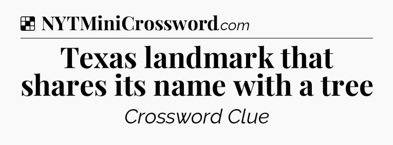 Solution: Texas landmark that shares its name with a tree - NYT Crossword