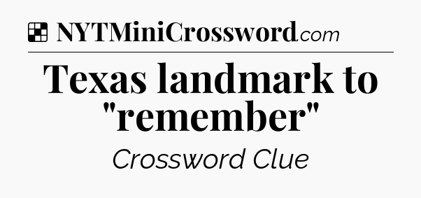 Solution: Texas landmark to 