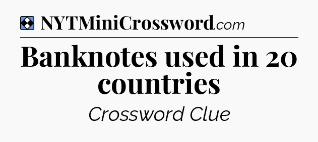 Solution: Banknotes used in 20 countries - NYT Mini Crossword