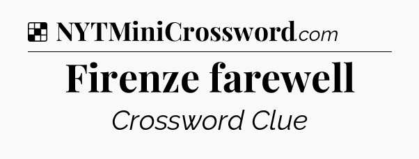 Solution: Firenze farewell - NYT Crossword