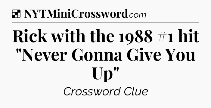 Solution: Rick with the 1988 #1 hit 