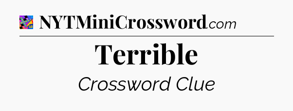 Terrible Crossword Clue