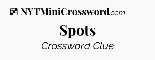 Solution: Spots - NYT Crossword
