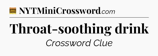 Throat-soothing drink - Eugene Sheffer Crossword