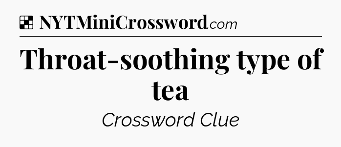 Solution: Throat-soothing type of tea - NYT Crossword