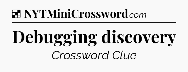 Solution: Debugging discovery - NYT Crossword