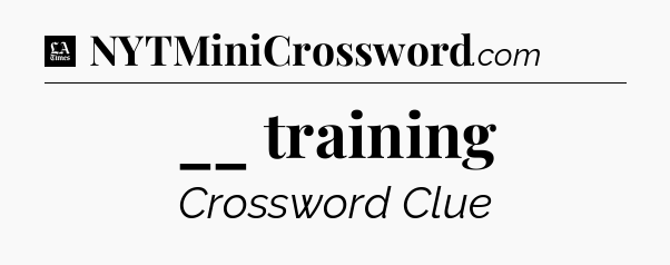__ training - LA Times Crossword