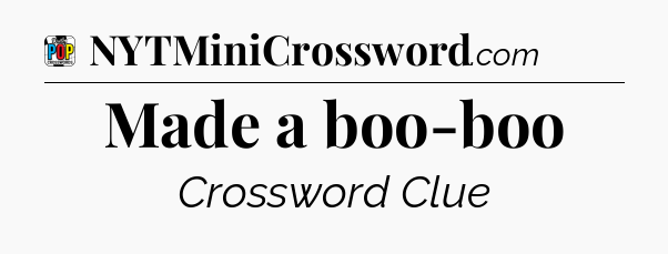 Made a boo-boo Crossword Clue