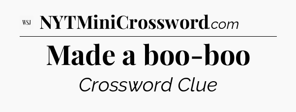 Made a boo-boo - WSJ Crossword