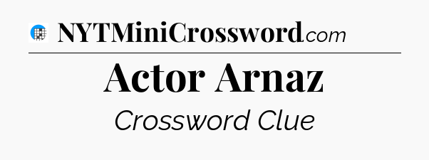 Actor Arnaz Crossword Clue