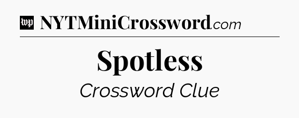 Spotless Crossword Clue