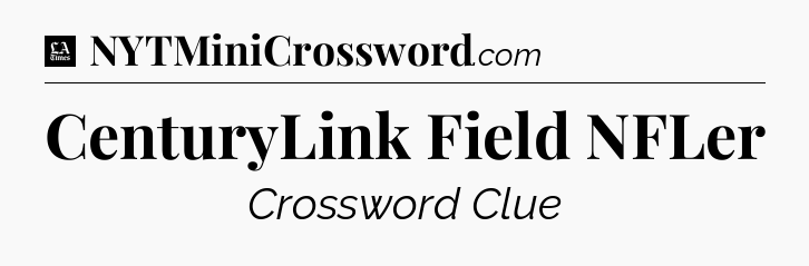 CenturyLink Field NFLer - LA Times Crossword