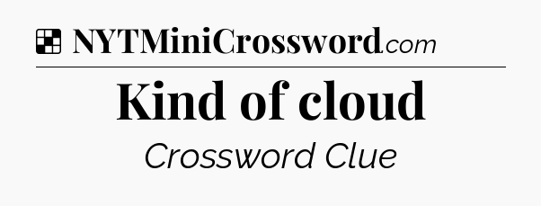 Solution: Kind of cloud - NYT Crossword
