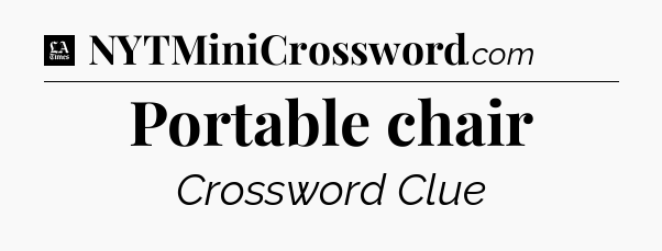 Portable chair - LA Times Crossword