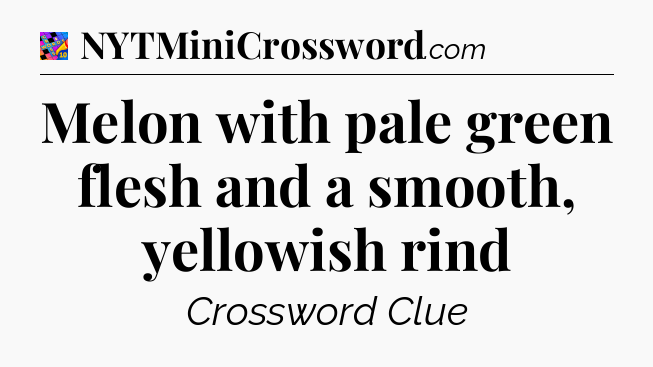 Melon with pale green flesh and a smooth, yellowish rind Crossword Clue