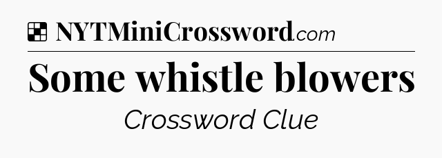 Solution: Some whistle blowers - NYT Crossword