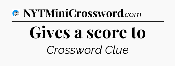 Gives a score to Crossword Clue
