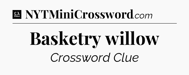 Basketry willow - LA Times Crossword