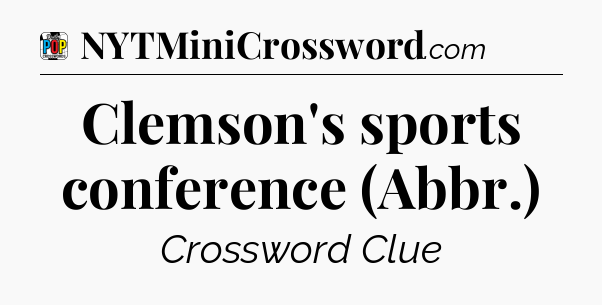 Clemson's sports conference (Abbr.) Crossword Clue