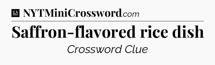 Saffron-flavored rice dish - LA Times Crossword