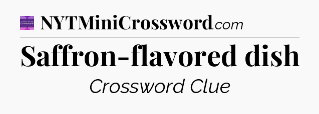 Saffron-flavored dish - Thomas Joseph Crossword