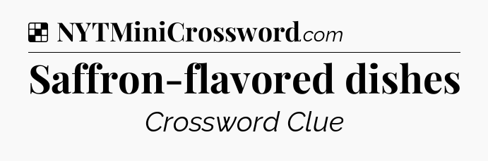 Solution: Saffron-flavored dishes - NYT Crossword