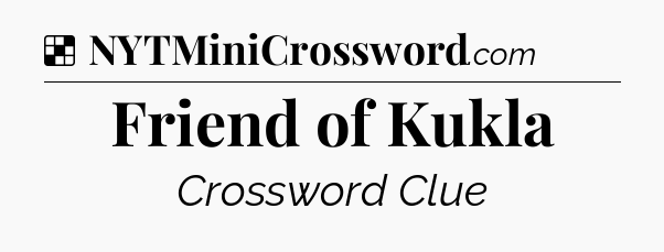 Solution: Friend of Kukla - NYT Crossword