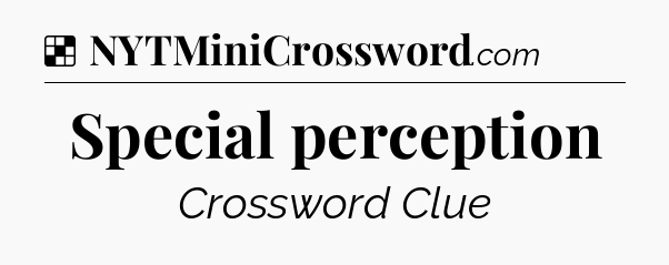 Solution: Special perception - NYT Crossword
