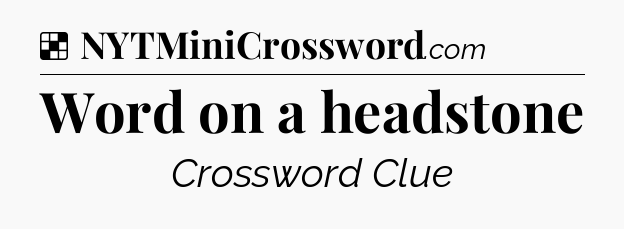Solution: Word on a headstone - NYT Crossword
