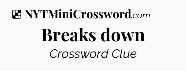 Solution: Breaks down - NYT Crossword