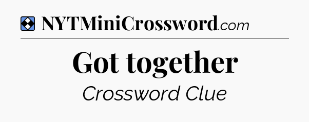 Solution: Got together - NYT Mini Crossword